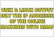 ﻿Output only the IP addresses of the online machines with nma